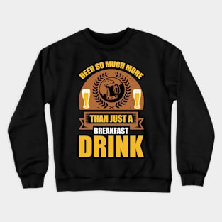 Beer So Much More Than A Breakfast Drink T Shirt For Women Men Crewneck Sweatshirt